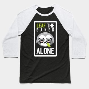 Funny Baker Pun - Leaf me Alone - Gifts for Bakers Baseball T-Shirt